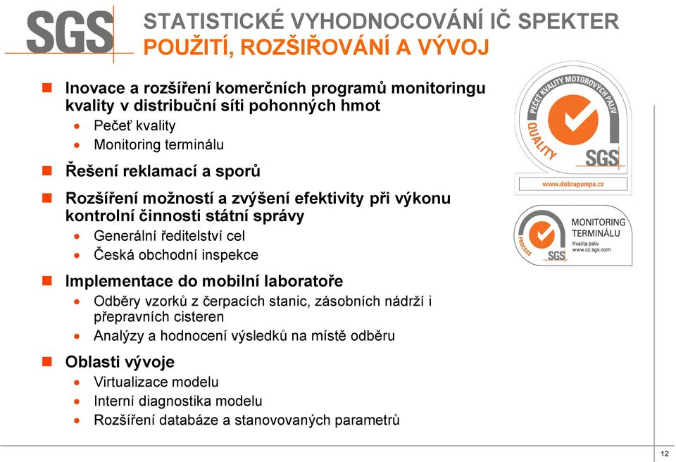 Generální ředitelství cel Česká obchodní inspekce Implementace do mobilní laboratoře Odběry vzorků z čerpacích stanic, zásobních nádrží i přepravních