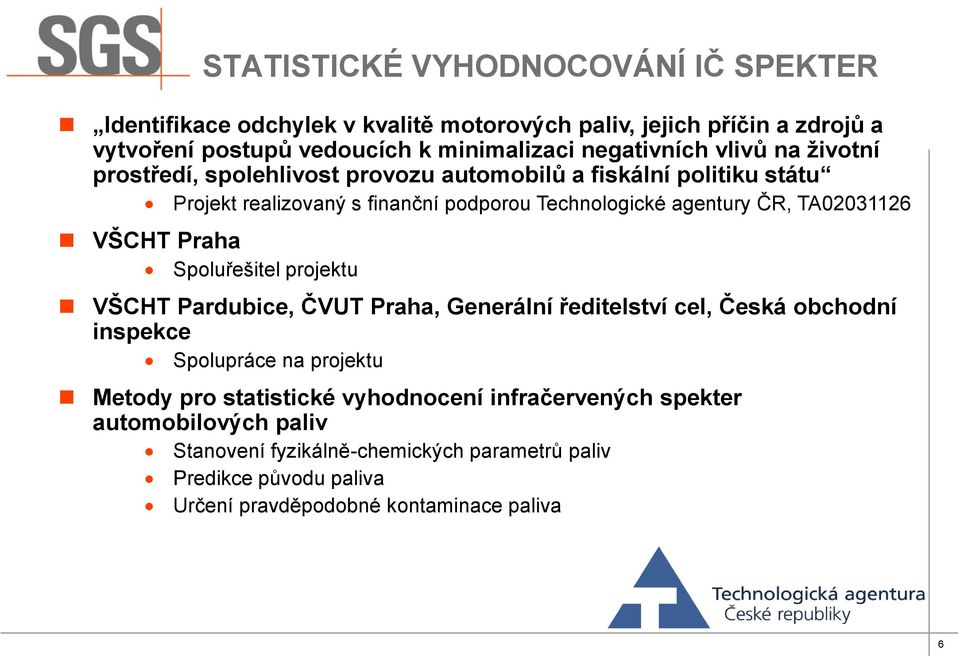 projektu VŠCHT Pardubice, ČVUT Praha, Generální ředitelství cel, Česká obchodní inspekce Spolupráce na projektu Metody pro statistické vyhodnocení infračervených