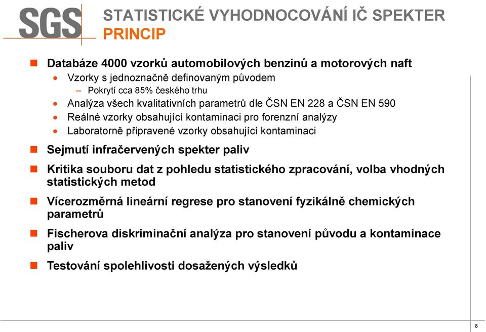 obsahující kontaminaci Sejmutí infračervených spekter paliv Kritika souboru dat z pohledu statistického zpracování, volba vhodných statistických metod Vícerozměrná