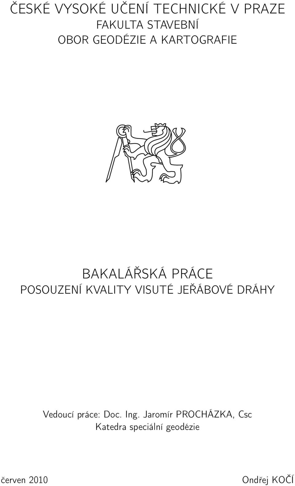 VISUTÉ JEŘÁBOVÉ DRÁHY Vedoucí práce: Doc. Ing.