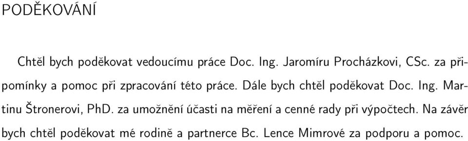 Martinu Štronerovi, PhD. za umožnění účasti na měření a cenné rady při výpočtech.