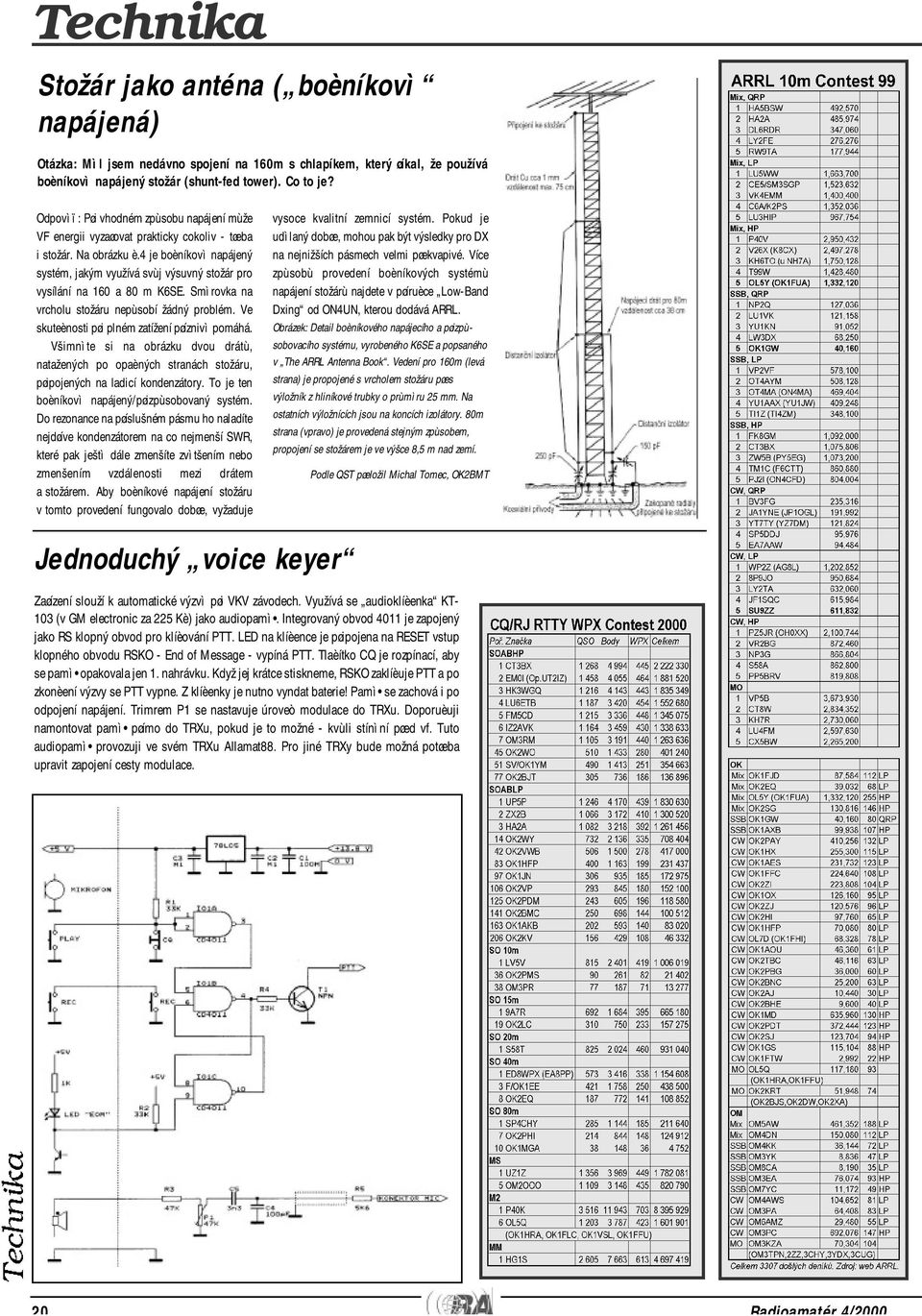 4 je boèníkovì napájený systém, jakým využívá svùj výsuvný stožár pro vysílání na 160 a 80 m K6SE. Smìrovka na vrcholu stožáru nepùsobí žádný problém.