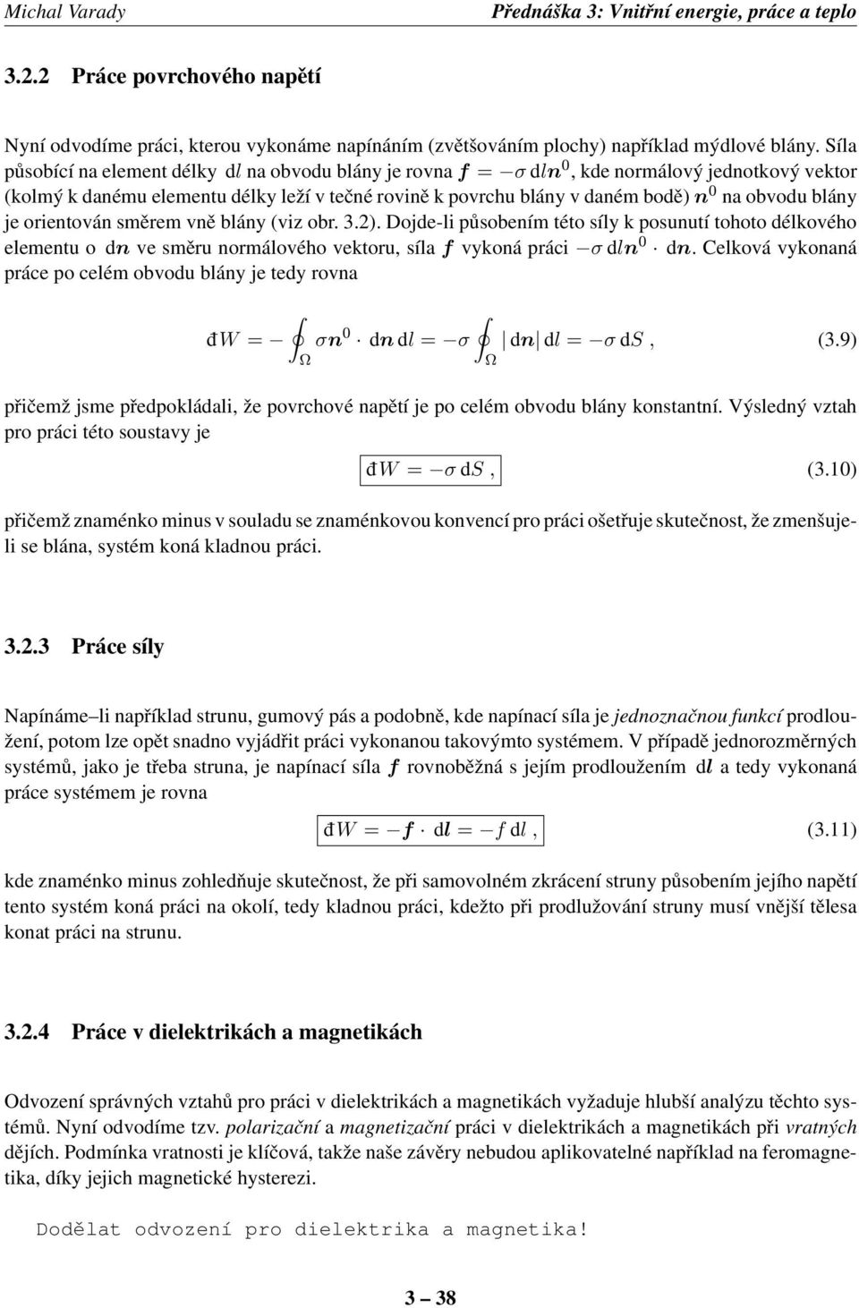 blány je orientován směrem vně blány (viz obr. 3.2). Dojde-li působením této síly k posunutí tohoto délkového elementu o dn ve směru normálového vektoru, síla f vykoná práci σ dln 0 dn.