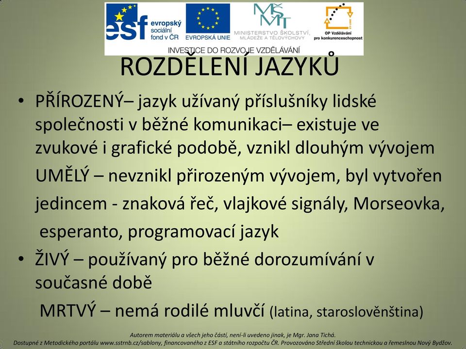 byl vytvořen jedincem - znaková řeč, vlajkové signály, Morseovka, esperanto, programovací jazyk