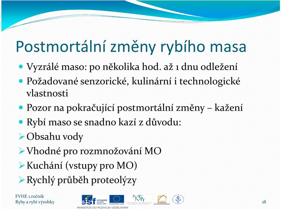 pokračující postmortální změny kažení Rybí maso se snadno kazí z důvodu: Obsahu vody