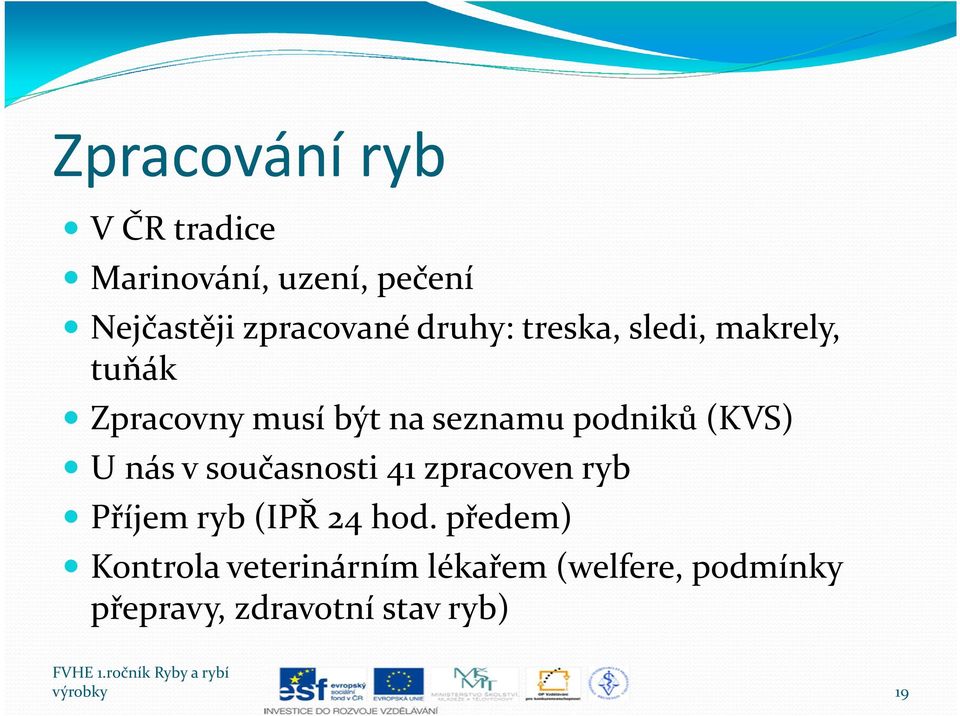 (KVS) U nás v současnosti 41 zpracoven ryb Příjem ryb (IPŘ 24 hod.