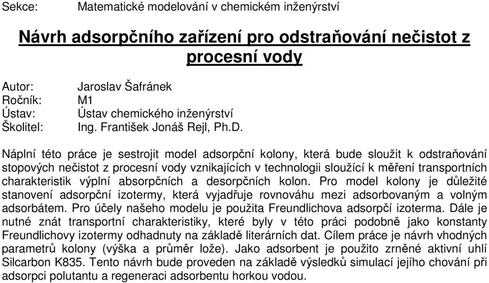 výplní absorpčních a desorpčních kolon. Pro model kolony je důležité stanovení adsorpční izotermy, která vyjadřuje rovnováhu mezi adsorbovaným a volným adsorbátem.