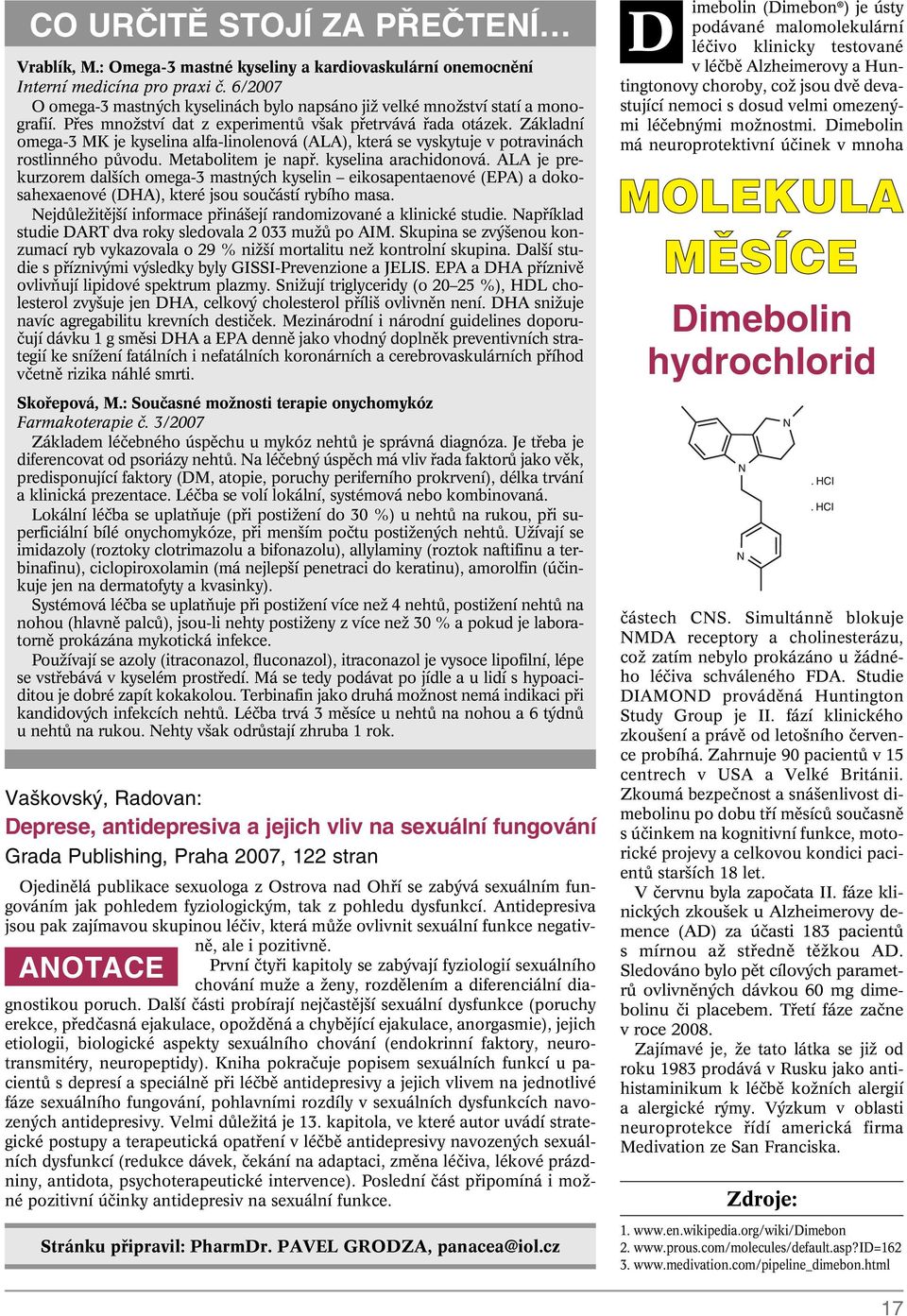 Základní omega-3 MK je kyselina alfa-linolenová (ALA), která se vyskytuje v potravinách rostlinného pûvodu. Metabolitem je napfi. kyselina arachidonová.