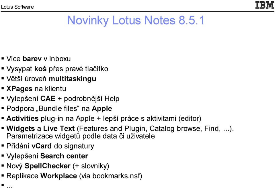 podrobnější Help Podpora Bundle files na Apple Activities plug-in na Apple + lepší práce s aktivitami (editor) Widgets a