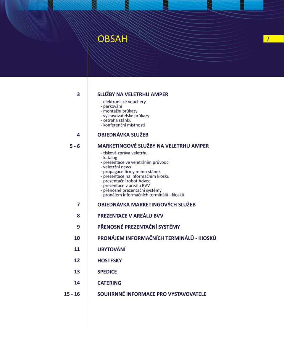 stánek - prezentace na informaèním kiosku - prezentaèní robot Advee - prezentace v areálu BVV - pøenosné prezentaèní systémy - pronájem informaèních terminálù - kioskù OBJEDNÁVKA