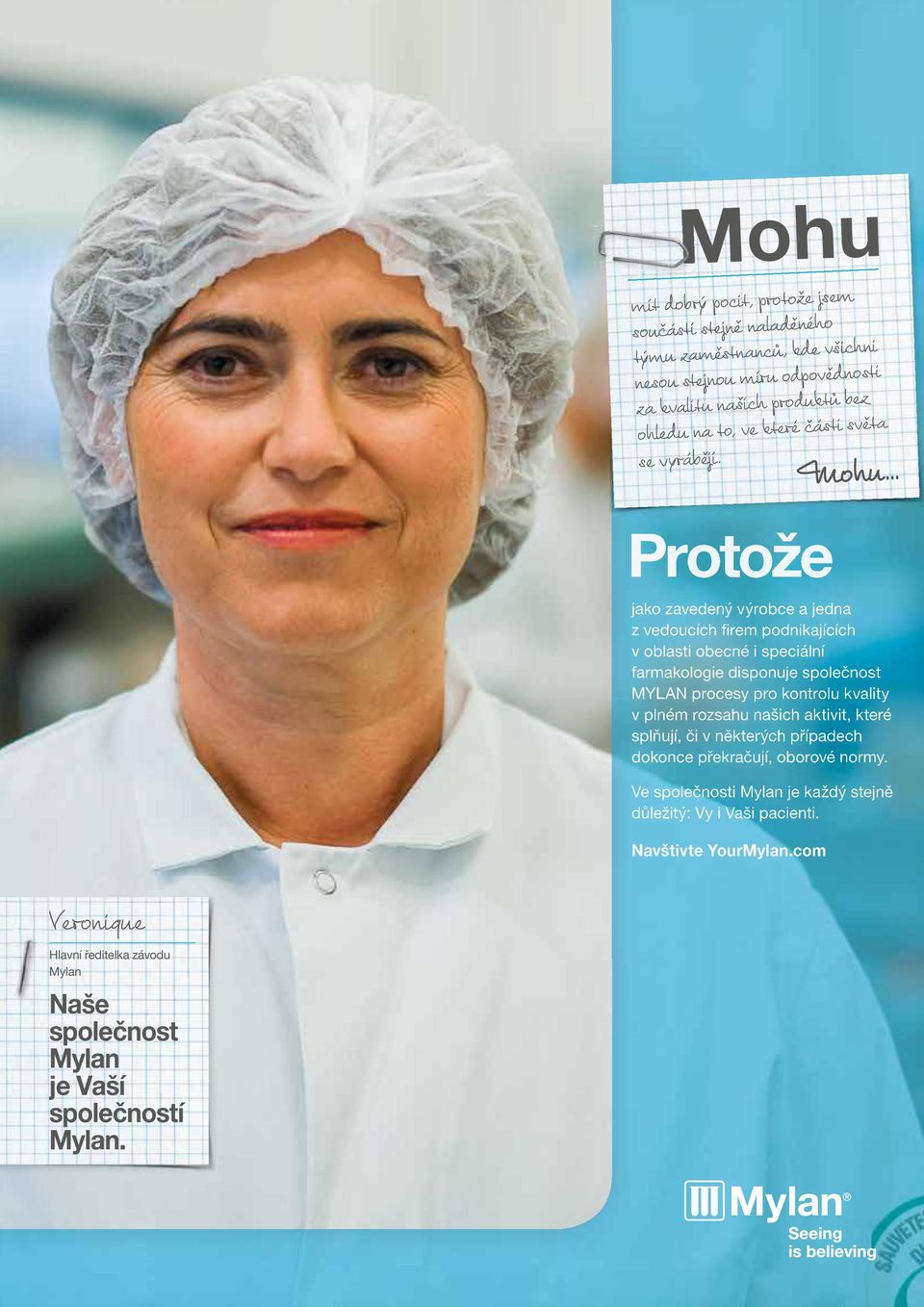 Mohu Protože jako zavedený výrobce a jedna z vedoucích firem podnikajících v oblasti obecné i speciální farmakologie disponuje společnost MYLAN procesy pro kontrolu kvality