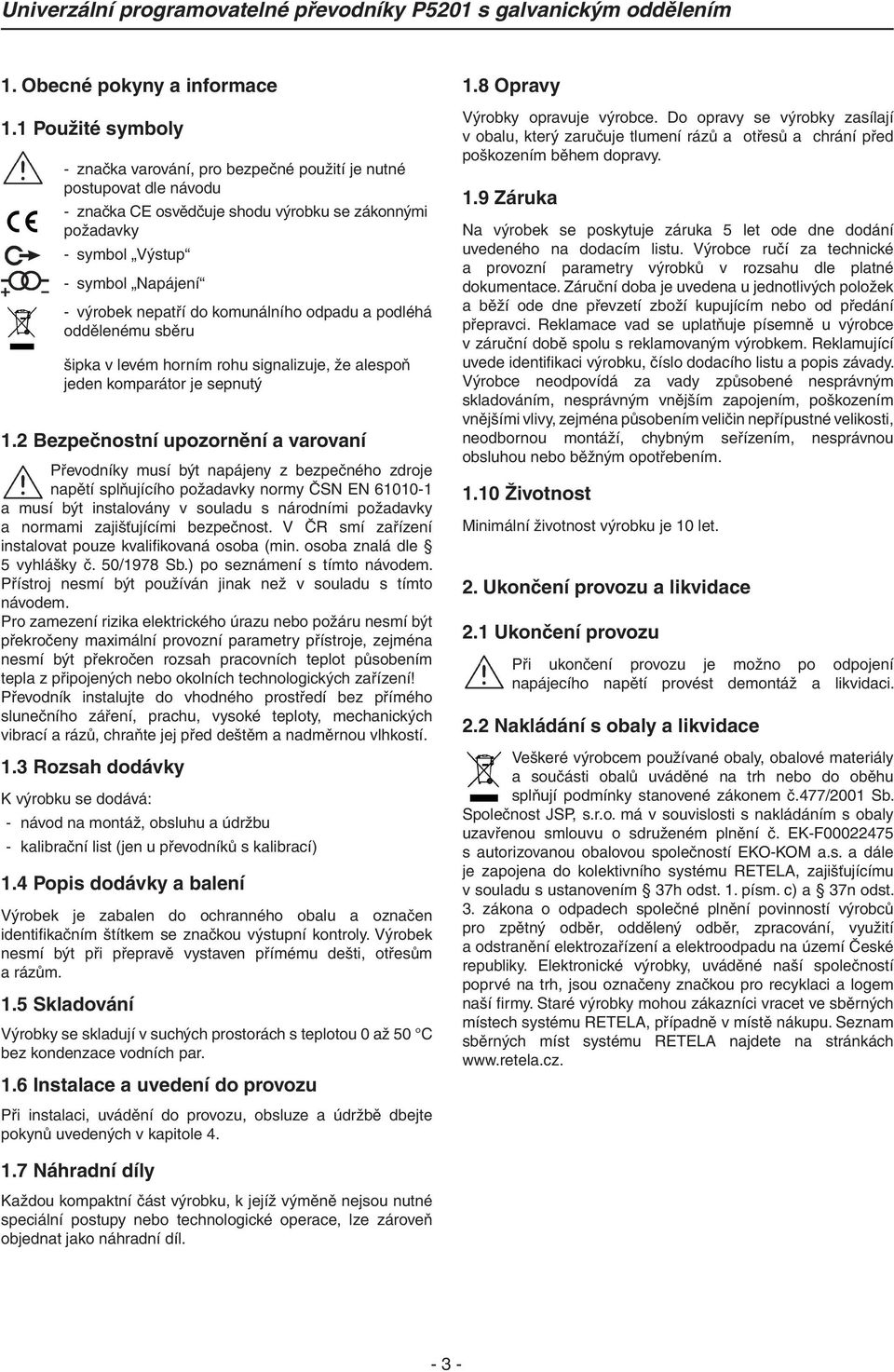 do komunálního odpadu a podléhá oddělenému sběru šipka v levém horním rohu signalizuje, že alespoň jeden komparátor je sepnutý 1.