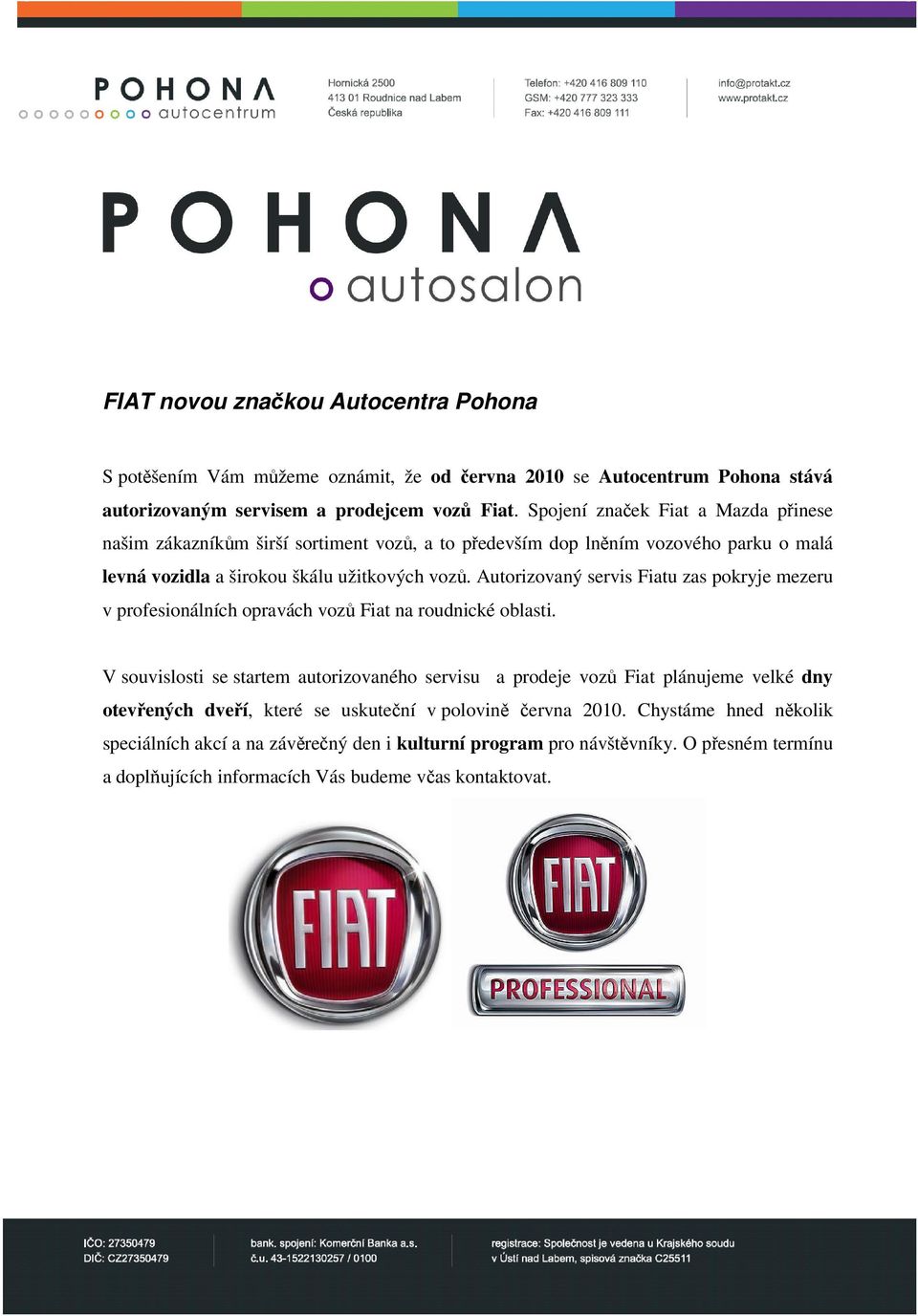 Autorizovaný servis Fiatu zas pokryje mezeru v profesionálních opravách vozů Fiat na roudnické oblasti.