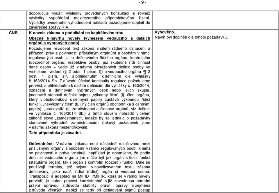 Obecně k návrhu novely [vymezení vedoucího a dalších orgánů a vybraných osob] Požadujeme revidovat text zákona s cílem řádného označení a přiřazení práv a povinností příslušným orgánům a osobám v