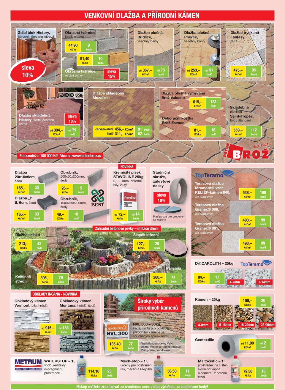 456, šedá 311, 91 62 Dlažba plošná vymývaná Brož Vulcano 615, Dekorační kostka Brož Esence 81, 3 16 Skladebná dlažba Saint-Tropéz, Brož Standard 559, 1 Fotosoutěž o 100 000 Kč! Více na www.betonbroz.