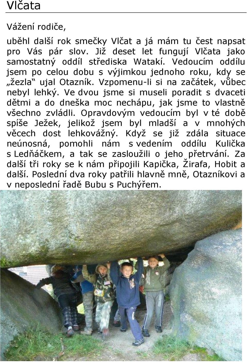 Ve dvou jsme si museli poradit s dvaceti dětmi a do dneška moc nechápu, jak jsme to vlastně všechno zvládli.