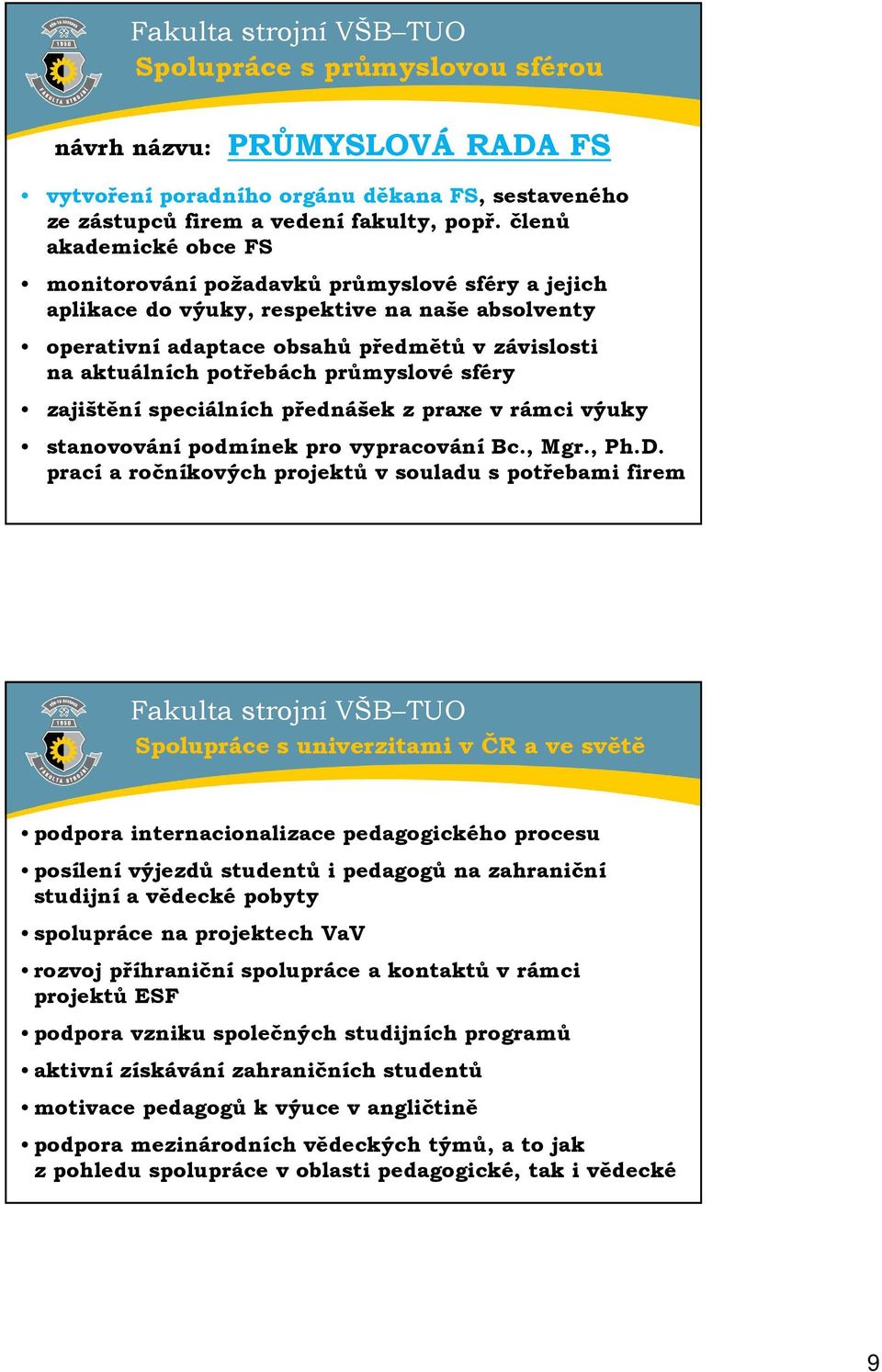 průmyslové sféry zajištění speciálních přednášek z praxe v rámci výuky stanovování podmínek pro vypracování Bc., Mgr., Ph.D.