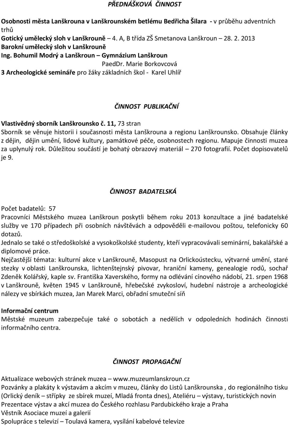 Marie Borkovcová 3 Archeologické semináře pro žáky základních škol - Karel Uhlíř ČINNOST PUBLIKAČNÍ Vlastivědný sborník Lanškrounsko č.