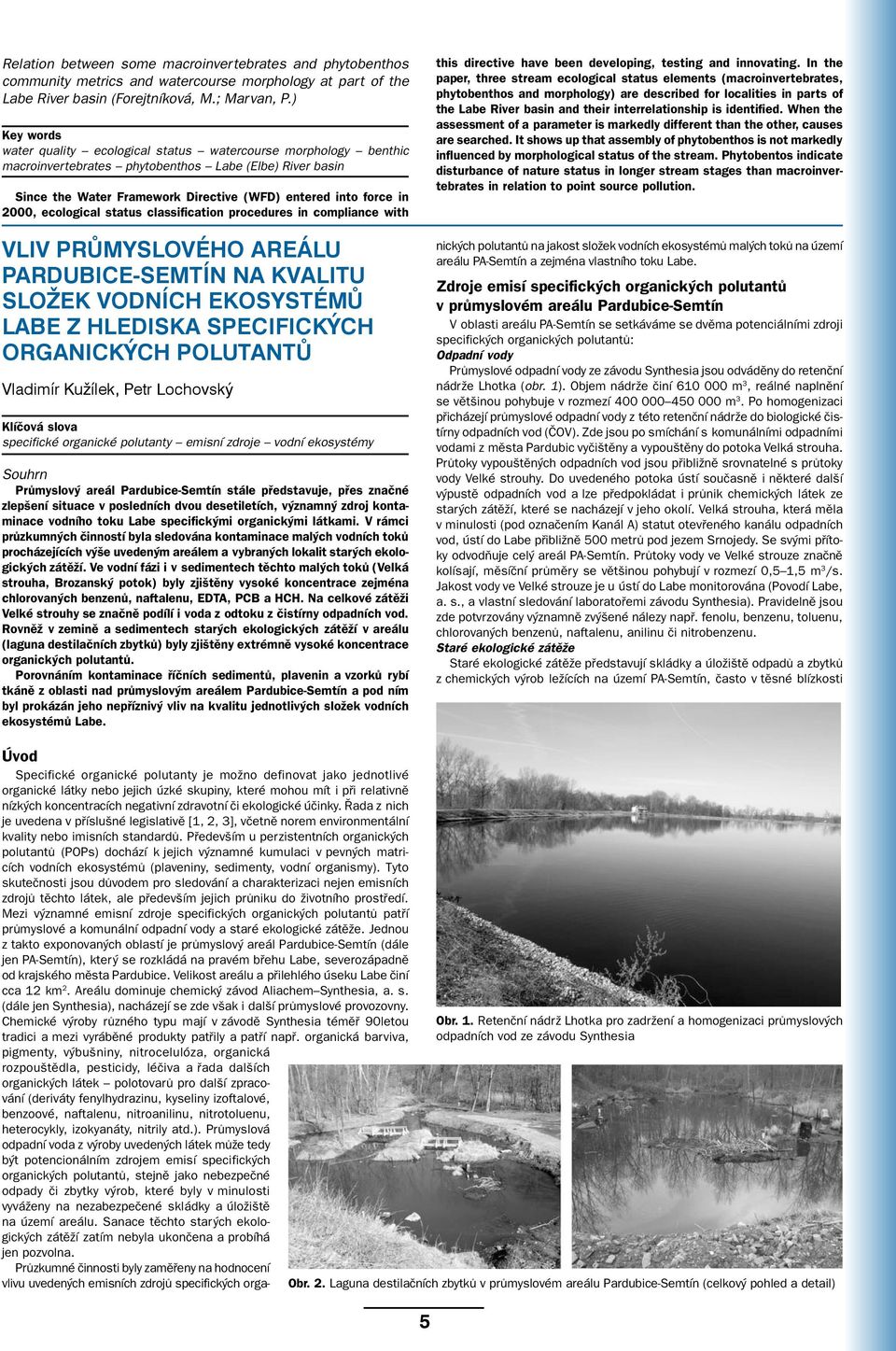 2000, ecological status classification procedures in compliance with VLIV PRŮMYSLOVÉHO AREÁLU PARDUBICE-SEMTÍN NA KVALITU SLOŽEK VODNÍCH EKOSYSTÉMŮ LABE Z HLEDISKA SPECIFICKÝCH ORGANICKÝCH POLUTANTŮ