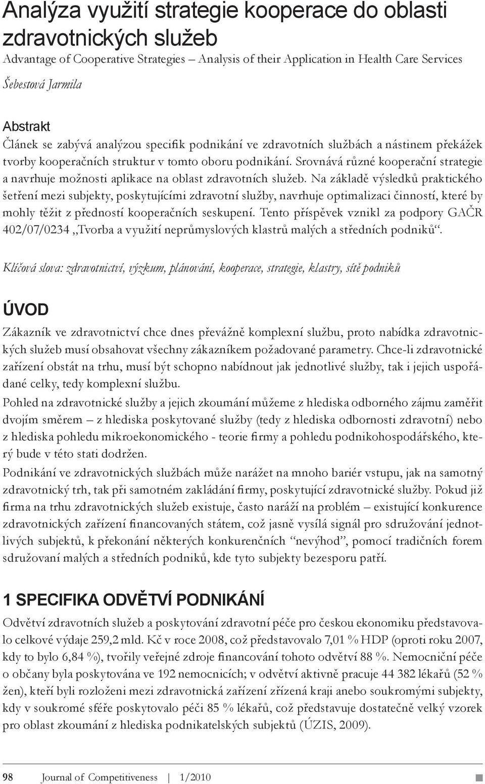 Srovnává různé kooperační strategie a navrhuje možnosti aplikace na oblast zdravotních služeb.