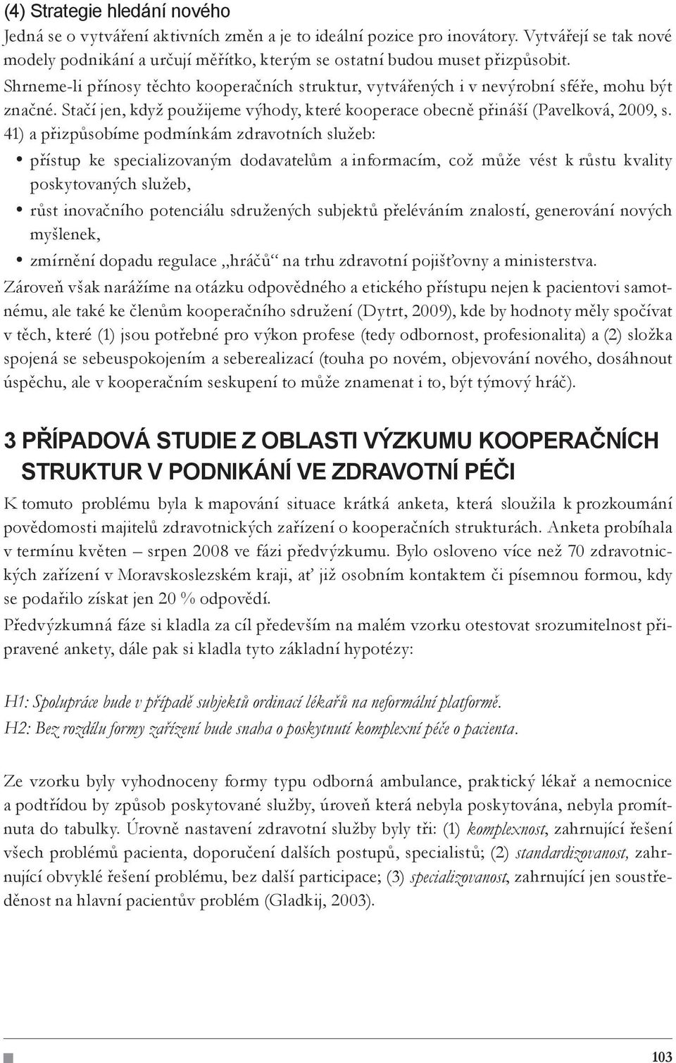 Stačí jen, když použijeme výhody, které kooperace obecně přináší (Pavelková, 2009, s.