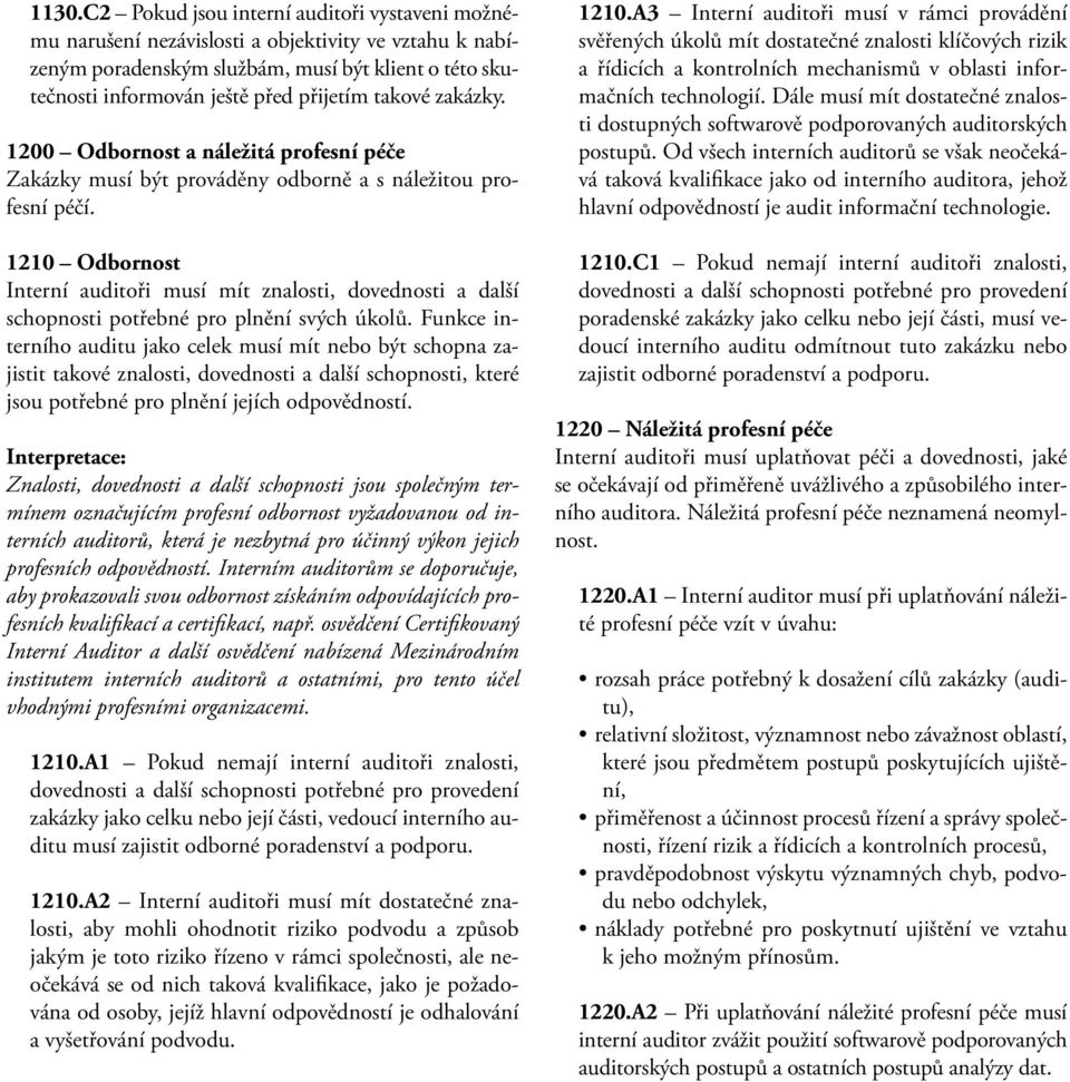 1210 Odbornost Interní auditoři musí mít znalosti, dovednosti a další schopnosti potřebné pro plnění svých úkolů.