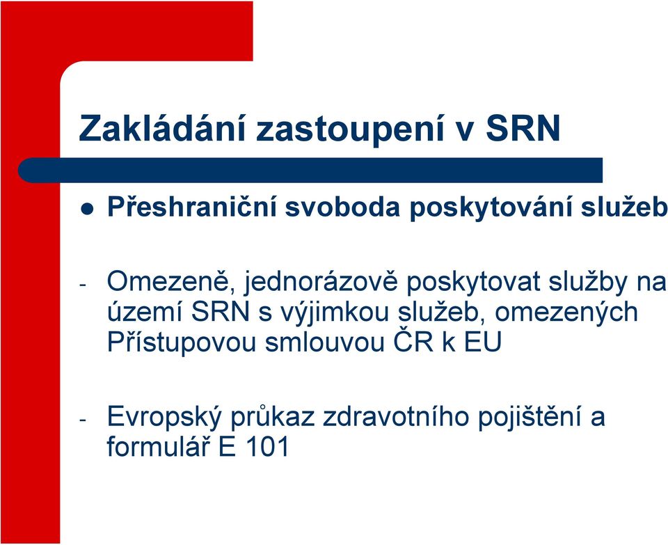 výjimkou služeb, omezených Přístupovou smlouvou ČR