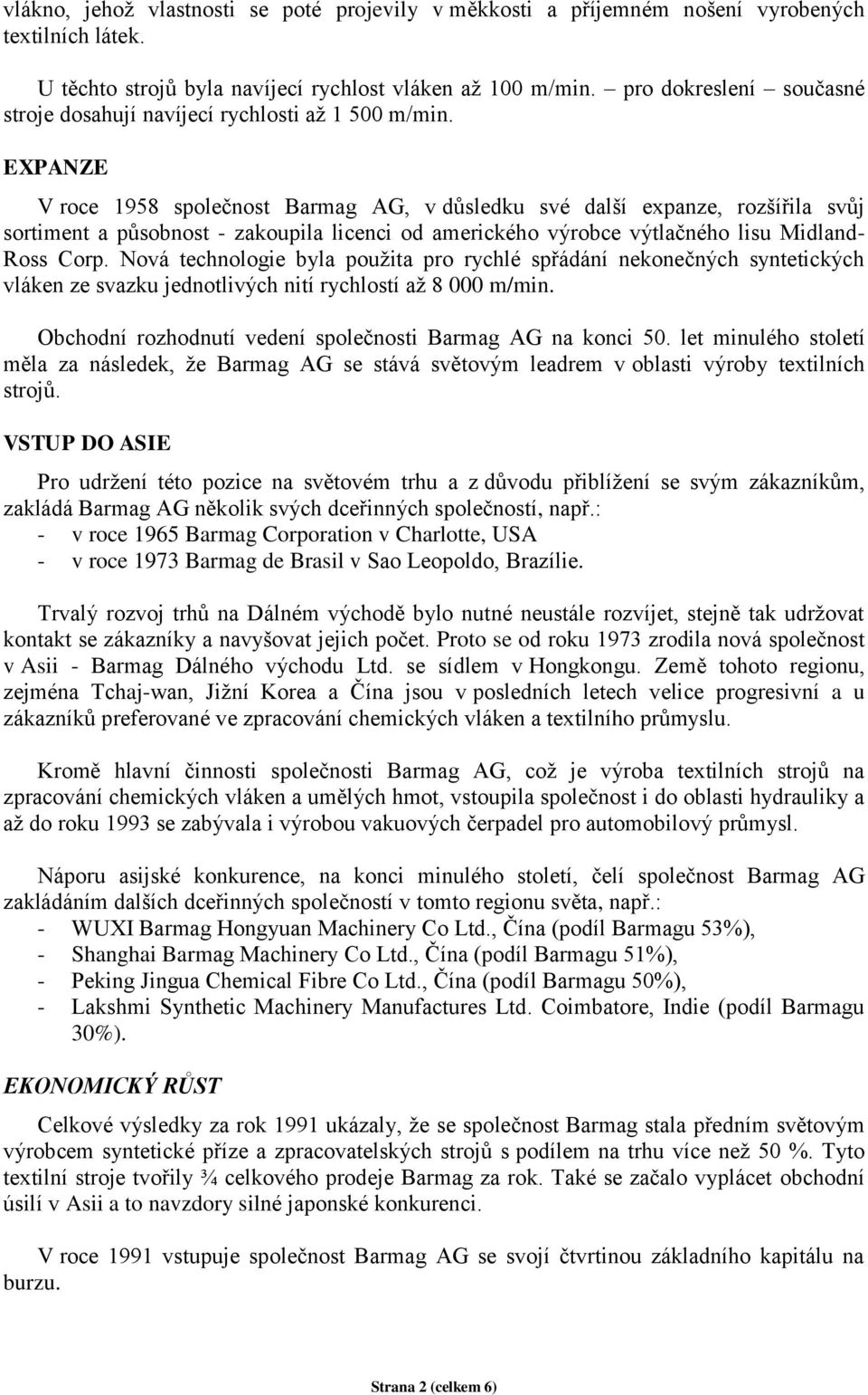 EXPANZE V roce 1958 společnost Barmag AG, v důsledku své další expanze, rozšířila svůj sortiment a působnost - zakoupila licenci od amerického výrobce výtlačného lisu Midland- Ross Corp.