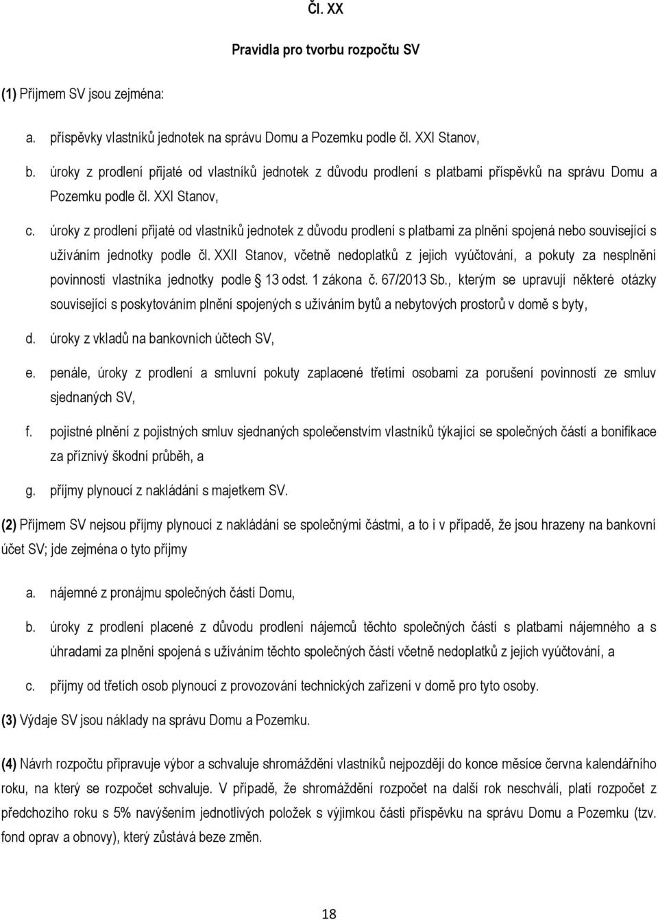 úroky z prodlení přijaté od vlastníků jednotek z důvodu prodlení s platbami za plnění spojená nebo související s užíváním jednotky podle čl.