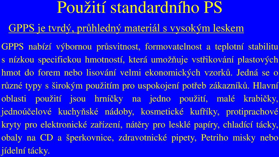 Jedná se o různé typy s širokým použitím pro uspokojení potřeb zákazníků.