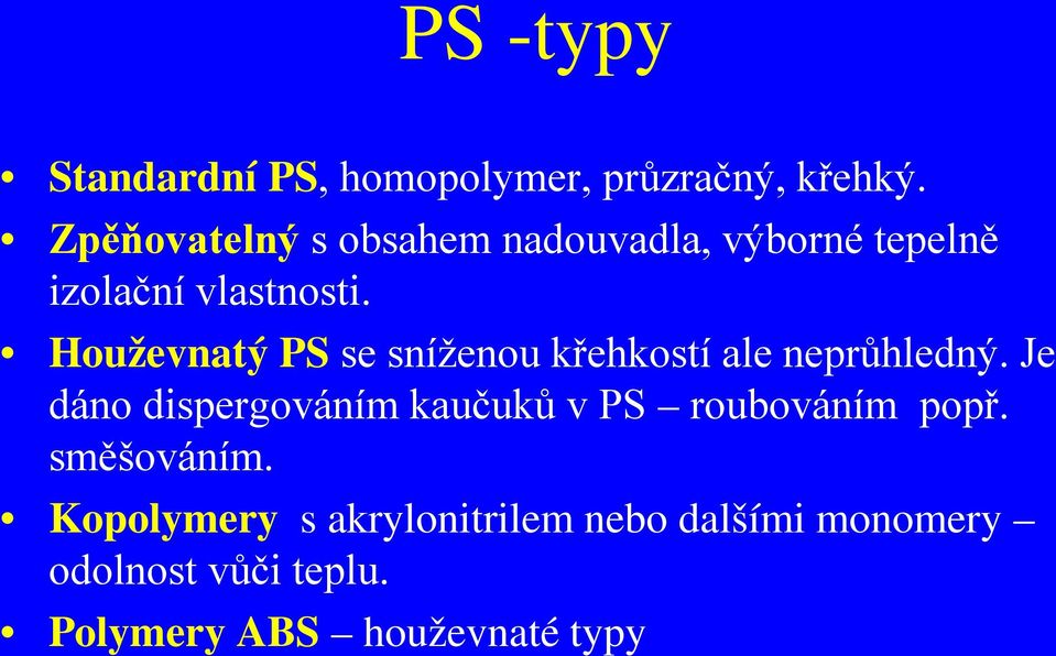 Houževnatý PS se sníženou křehkostí ale neprůhledný.