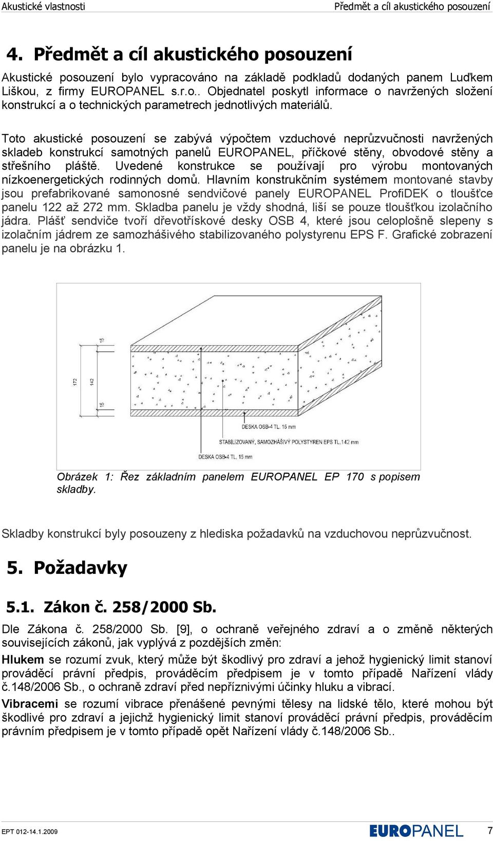 Uvedené konstrukce se používají pro výrobu montovaných nízkoenergetických rodinných domů.