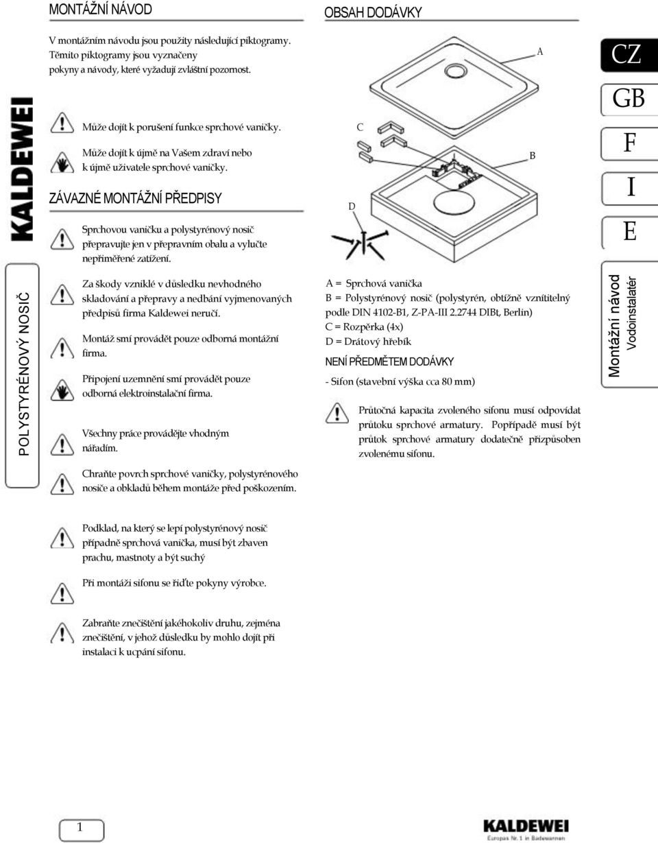 ZÁVZNÉ MONTÁŽNÍ PŘDPSY Sprchovou vaničku a polystyrénový nosič přepravujte jen v přepravním obalu a vylučte nepřiměřené zatížení.