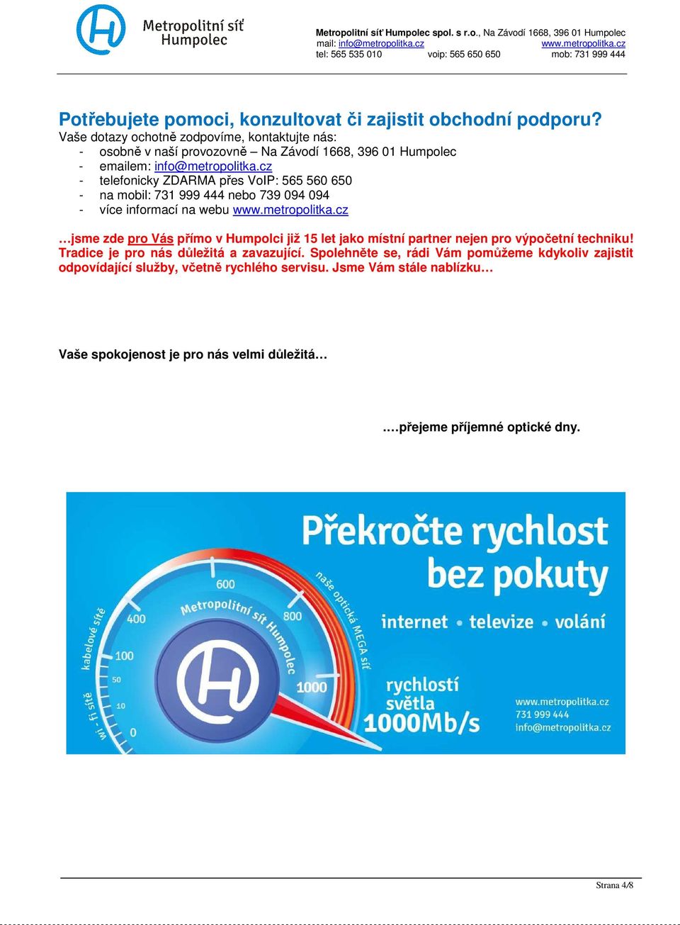 cz - telefonicky ZDARMA přes VoIP: 565 560 650 - na mobil: 731 999 444 nebo 739 094 094 - více informací na webu jsme zde pro Vás přímo v Humpolci již 15 let jako