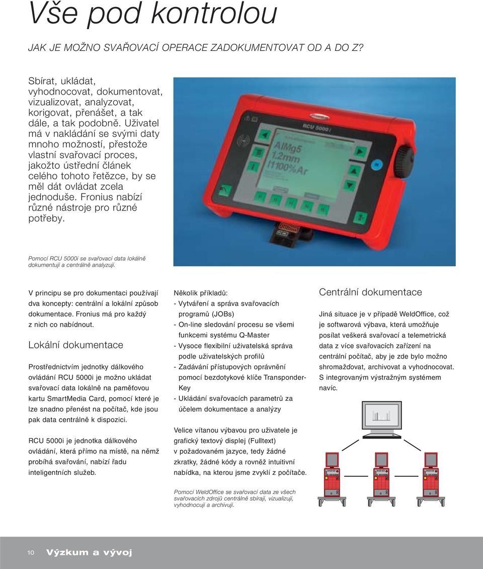 Fronius nabízí rûzné nástroje pro rûzné potfieby. Pomocí RCU 5000i se svafiovací data lokálnû dokumentují a centrálnû analyzují.