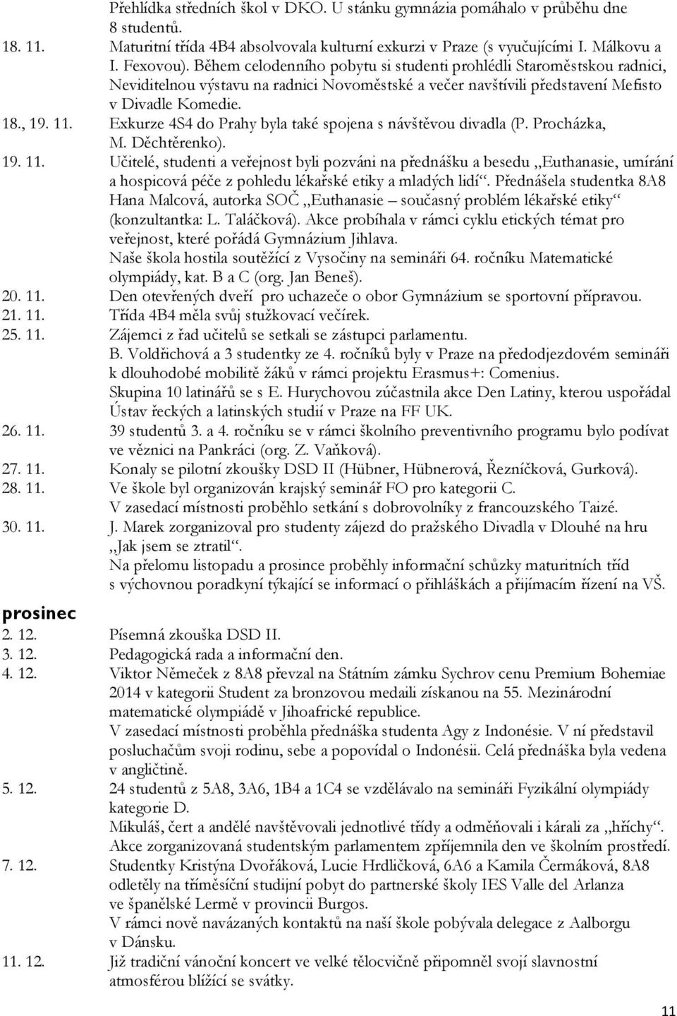 Exkurze 4S4 do Prahy byla také spojena s návštěvou divadla (P. Procházka, M. Děchtěrenko). 19. 11.