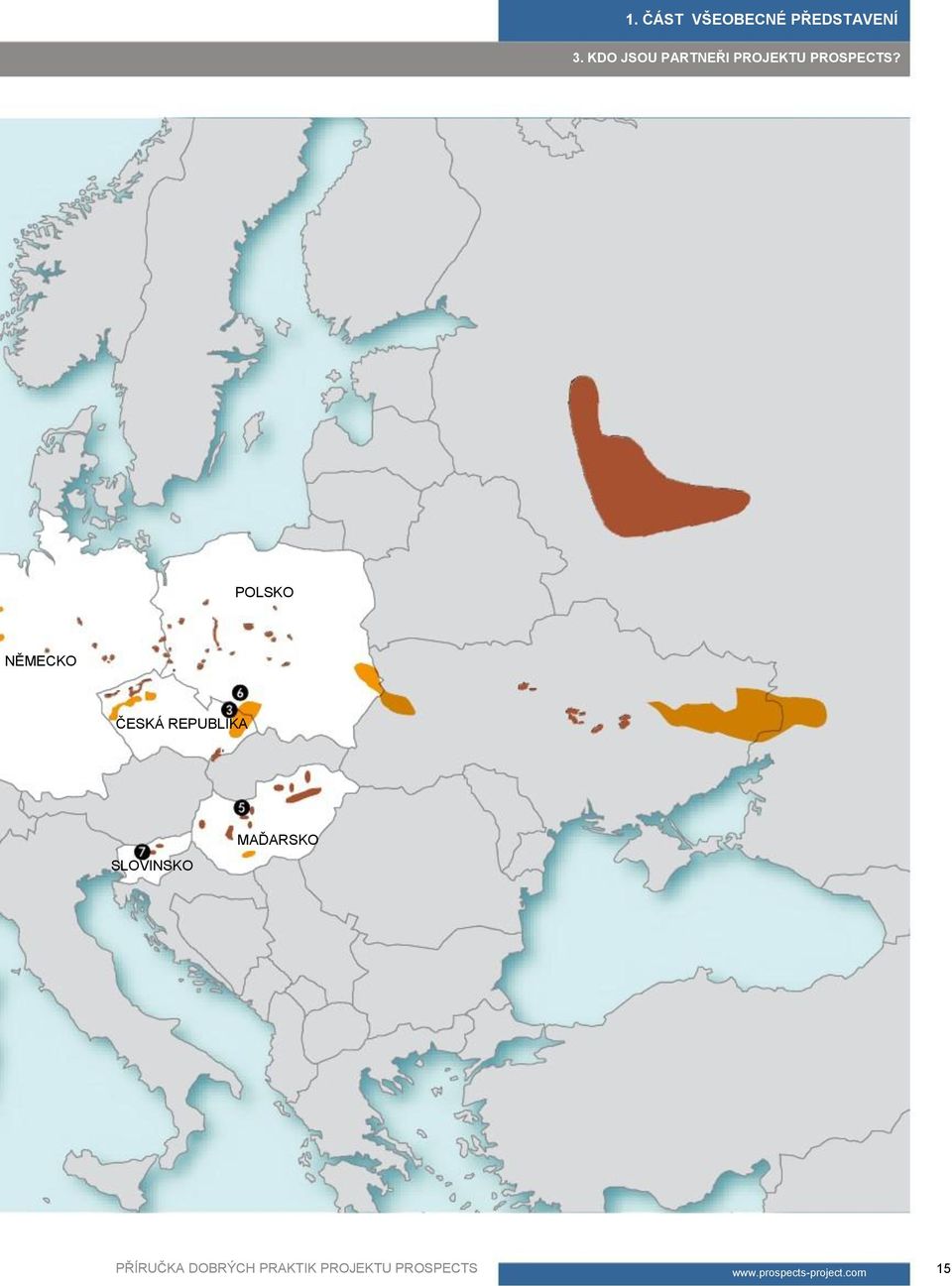 POLSKO NĚMECKO ČESKÁ REPUBLIKA SLOVINSKO