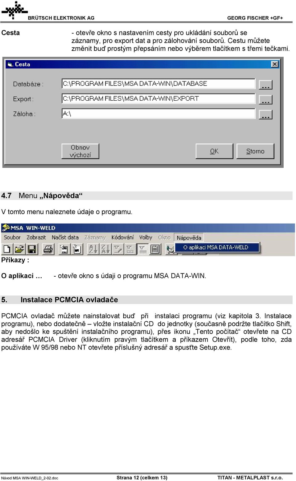 Instalace PCMCIA ovladače PCMCIA ovladač můžete nainstalovat buď při instalaci programu (viz kapitola 3.
