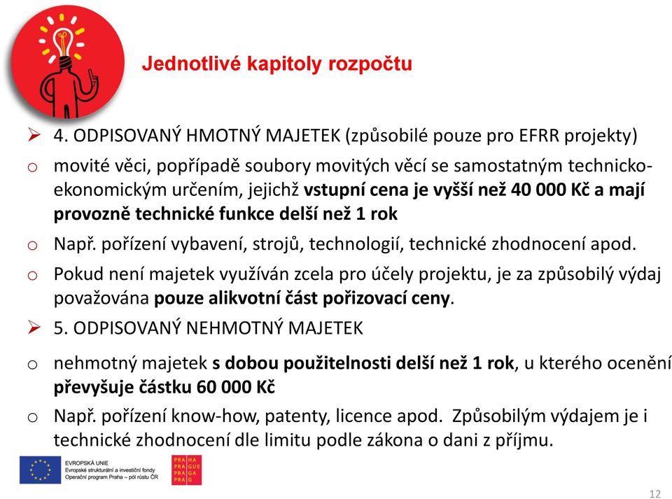 40 000 Kč a mají provozně technické funkce delší než 1 rok o Např. pořízení vybavení, strojů, technologií, technické zhodnocení apod.