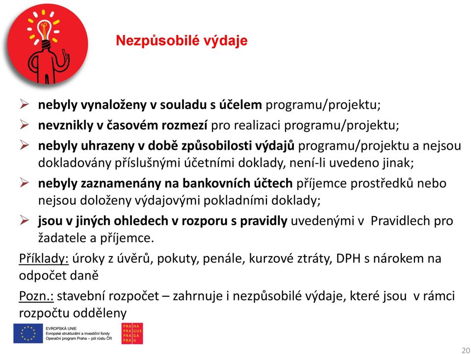 prostředků nebo nejsou doloženy výdajovými pokladními doklady; jsou v jiných ohledech v rozporu s pravidly uvedenými v Pravidlech pro žadatele a příjemce.