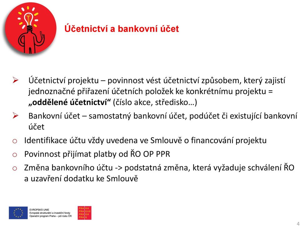 účet, podúčet či existující bankovní účet o Identifikace účtu vždy uvedena ve Smlouvě o financování projektu o Povinnost