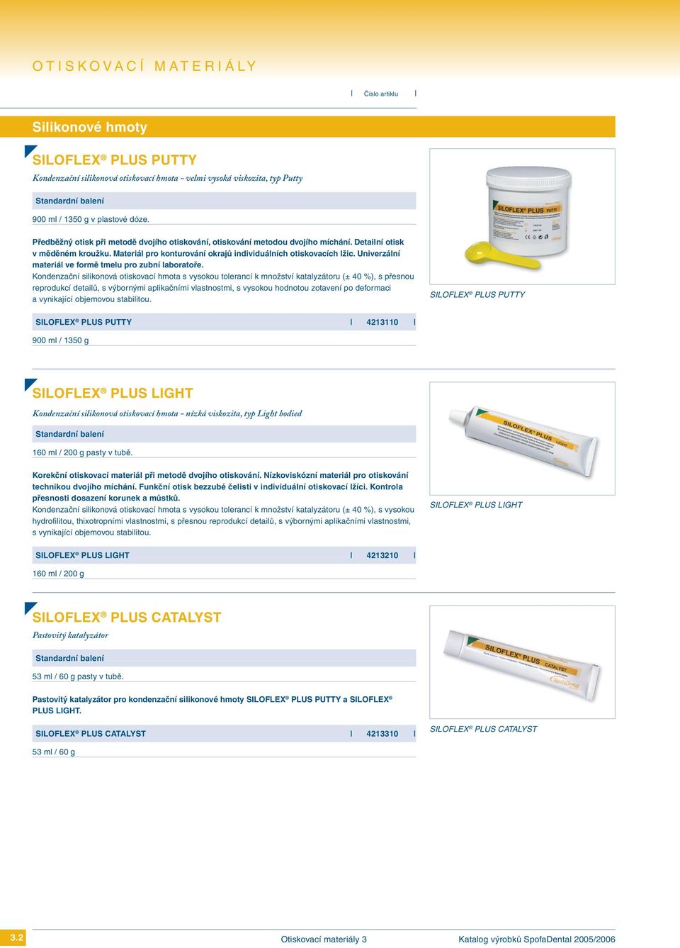 Univerzální materiál ve formě tmelu pro zubní laboratoře.