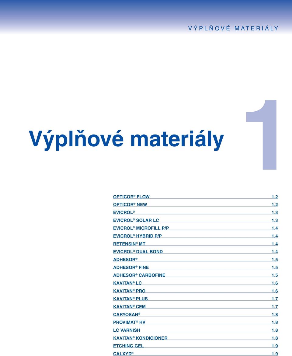 4 EVICROL DUAL BOND 1.4 ADHESOR 1.5 ADHESOR FINE 1.5 ADHESOR CARBOFINE 1.5 KAVITAN LC 1.6 KAVITAN PRO 1.