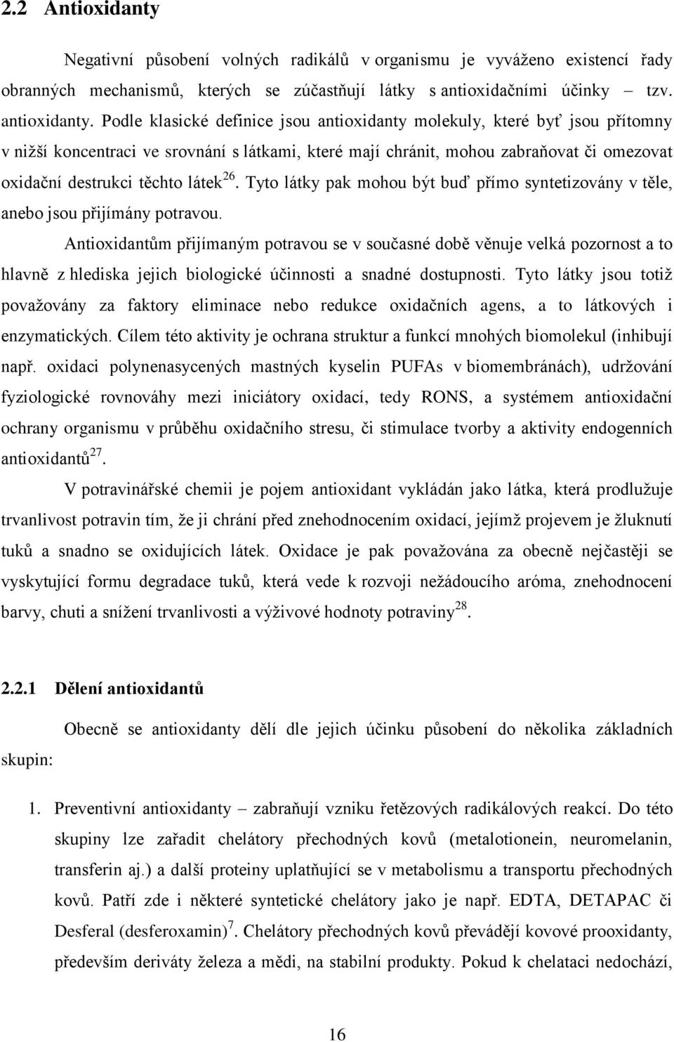 26. Tyto látky pak mohou být buď přímo syntetizovány v těle, anebo jsou přijímány potravou.