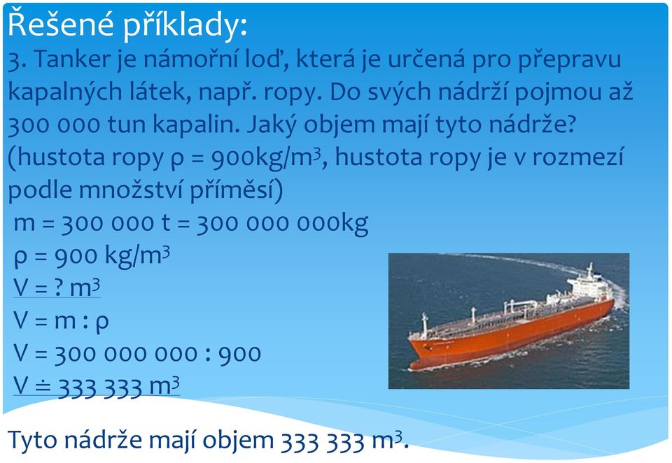 (hustota ropy ρ = 900kg/m 3, hustota ropy je v rozmezí podle množství příměsí) m = 300 000 t