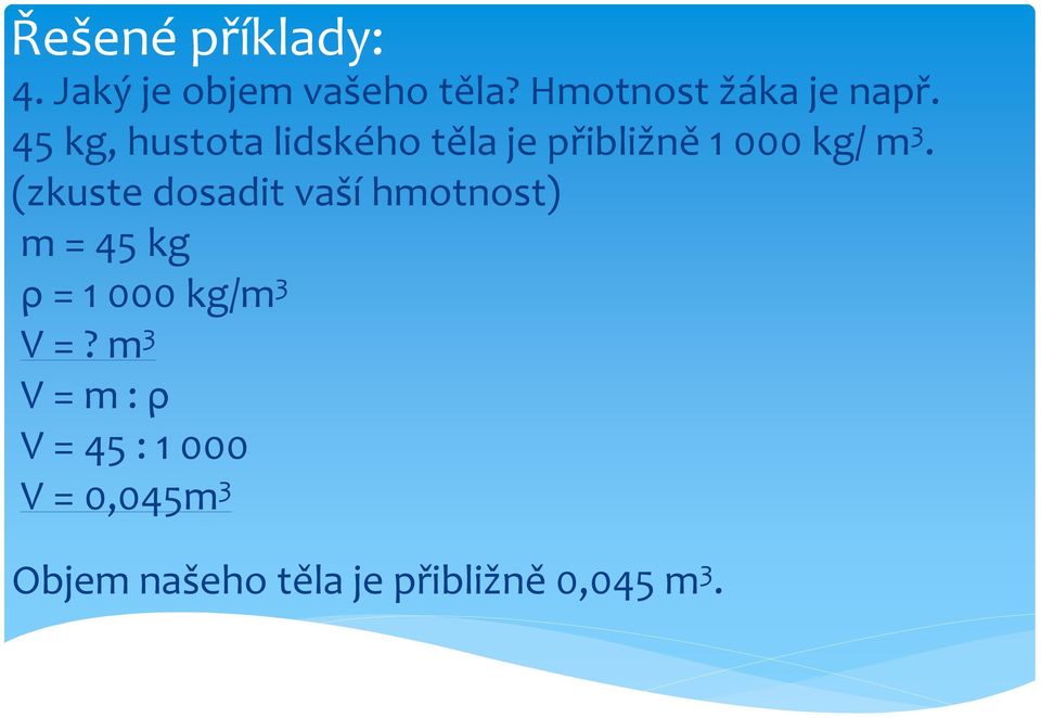 (zkuste dosadit vaší hmotnost) m = 45 kg ρ = 1 000 kg/m 3 V =?