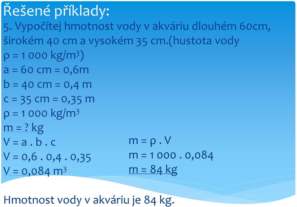 (hustota vody ρ = 1 000 kg/m 3 ) a = 60 cm = 0,6m b = 40 cm = 0,4 m