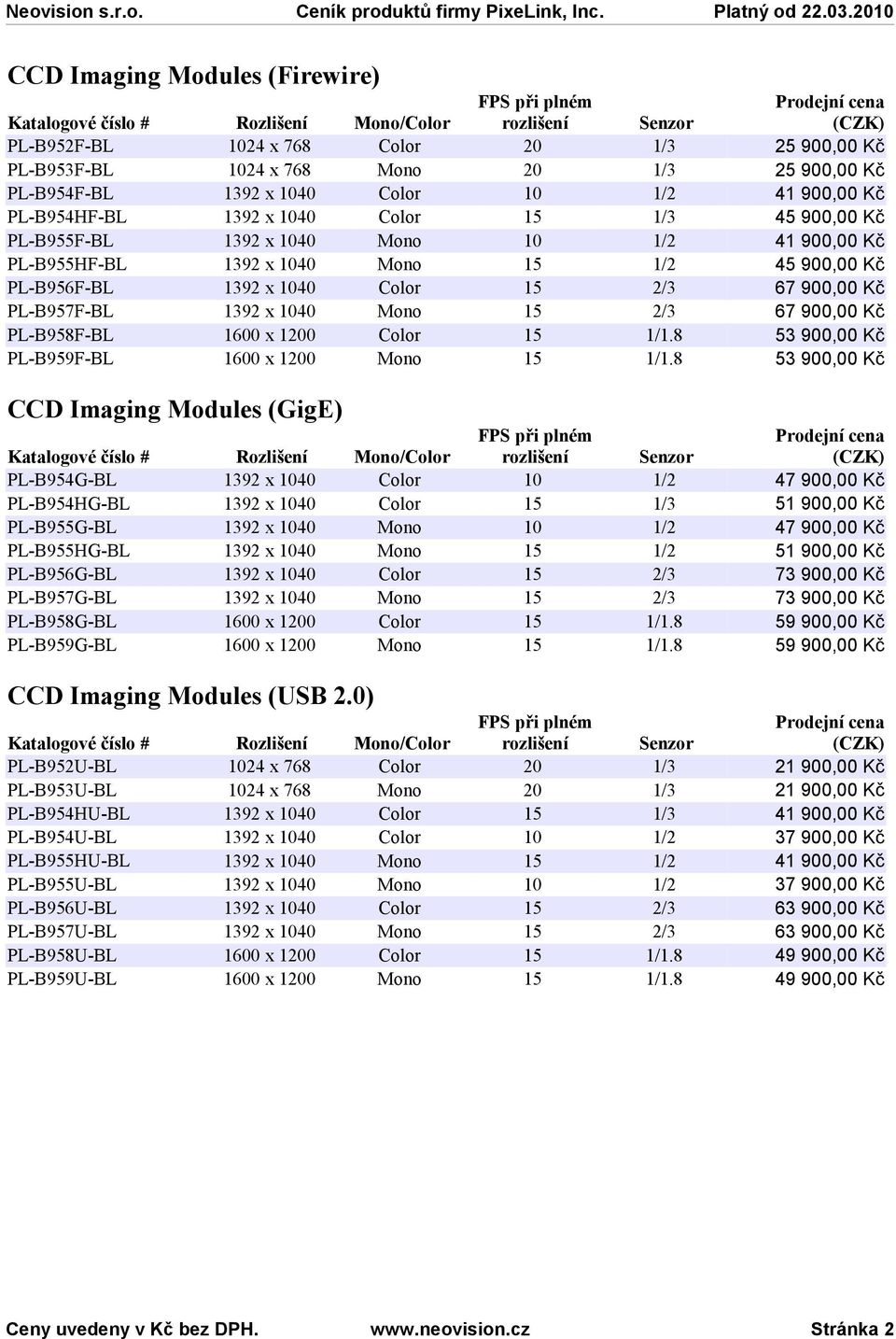 0) PL-B952U-BL PL-B953U-BL PL-B954HU-BL PL-B954U-BL PL-B955HU-BL PL-B955U-BL PL-B956U-BL PL-B957U-BL PL-B958U-BL PL-B959U-BL 1024 x 768 Color 20 1/3 25 900,00 Kč 1024 x 768 Mono 20 1/3 25 900,00 Kč