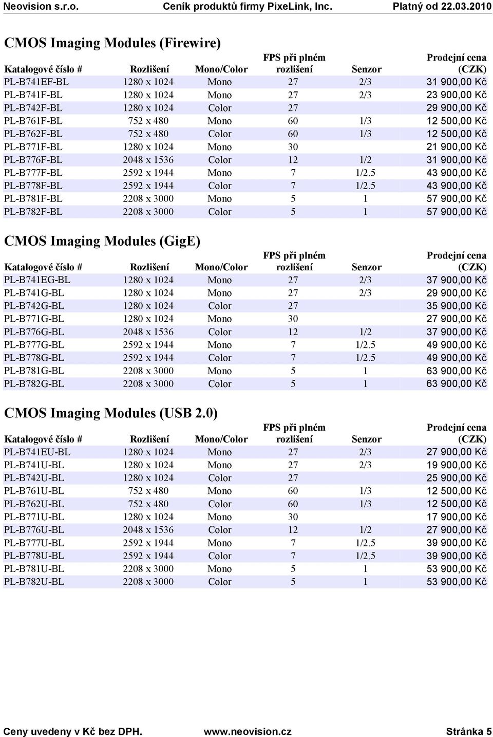 0) PL-B741EU-BL PL-B741U-BL PL-B742U-BL PL-B761U-BL PL-B762U-BL PL-B771U-BL PL-B776U-BL PL-B777U-BL PL-B778U-BL PL-B781U-BL PL-B782U-BL 1280 x 1024 Mono 27 2/3 31 900,00 Kč 1280 x 1024 Mono 27 2/3 23