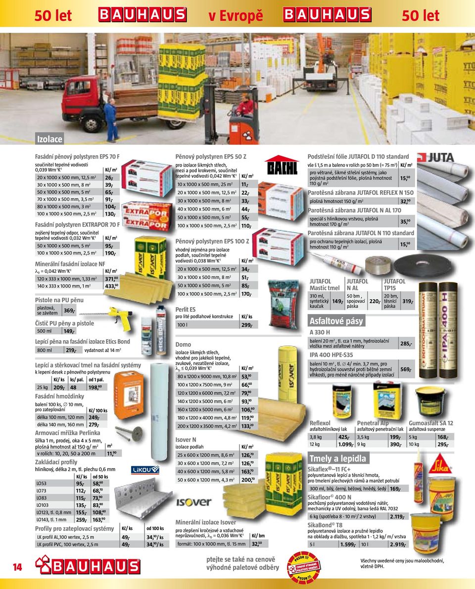 Minerální fasádní izolace NF λ D = 0,04 W -1 K -1 Kč/ 10 x 333 x 1000, 1,33 371, 80 140 x 333 x 1000, 1 433, 50 Pistole na PU pěnu plastová, se závite 369,- Čistič PU pěny a pistole 500 l 1 49,-